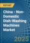 China - Non-Domestic Dish-Washing Machines - Market Analysis, Forecast, Size, Trends and Insights - Product Thumbnail Image
