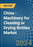 China - Machinery for Cleaning or Drying Bottles - Market Analysis, forecast, Size, Trends and Insights- Product Image