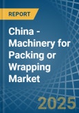 China - Machinery for Packing or Wrapping - Market Analysis, forecast, Size, Trends and Insights- Product Image