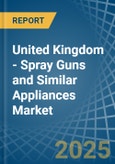 United Kingdom - Spray Guns and Similar Appliances - Market Analysis, Forecast, Size, Trends and Insights- Product Image