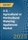 U.S. - Agricultural or Horticultural Watering Appliances - Market Analysis, Forecast, Size, Trends and Insights- Product Image