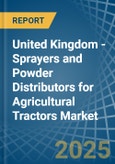 United Kingdom - Sprayers and Powder Distributors for Agricultural Tractors - Market Analysis, forecast, Size, Trends and Insights- Product Image