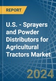 U.S. - Sprayers and Powder Distributors for Agricultural Tractors - Market Analysis, forecast, Size, Trends and Insights- Product Image