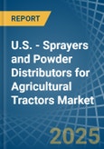 U.S. - Sprayers and Powder Distributors for Agricultural Tractors - Market Analysis, forecast, Size, Trends and Insights- Product Image