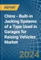 China - Built-in Jacking Systems of a Type Used in Garages for Raising Vehicles - Market analysis, forecast, Size, Trends and insights - Product Image