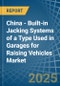 China - Built-in Jacking Systems of a Type Used in Garages for Raising Vehicles - Market analysis, forecast, Size, Trends and insights - Product Image