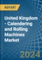 United Kingdom - Calendering and Rolling Machines - Market Analysis, Forecast, Size, Trends and Insights - Product Thumbnail Image