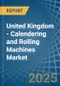 United Kingdom - Calendering and Rolling Machines - Market Analysis, Forecast, Size, Trends and Insights - Product Thumbnail Image