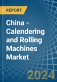 China - Calendering and Rolling Machines - Market Analysis, Forecast, Size, Trends and Insights- Product Image