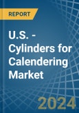 U.S. - Cylinders for Calendering - Market Analysis, forecast, Size, Trends and Insights- Product Image