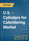 U.S. - Cylinders for Calendering - Market Analysis, forecast, Size, Trends and Insights- Product Image