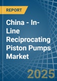 China - In-Line Reciprocating Piston Pumps - Market Analysis, Forecast, Size, Trends and Insights- Product Image