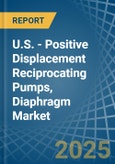 U.S. - Positive Displacement Reciprocating Pumps, Diaphragm - Market Analysis, Forecast, Size, Trends and Insights- Product Image