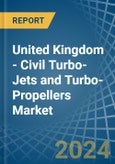 United Kingdom - Civil Turbo-Jets and Turbo-Propellers - Market Analysis, Forecast, Size, Trends and Insights- Product Image