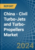 China - Civil Turbo-Jets and Turbo-Propellers - Market Analysis, Forecast, Size, Trends and Insights- Product Image