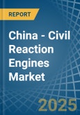 China - Civil Reaction Engines - Market Analysis, Forecast, Size, Trends and Insights- Product Image
