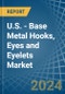 U.S. - Base Metal Hooks, Eyes and Eyelets - Market Analysis, Forecast, Size, Trends and Insights - Product Thumbnail Image