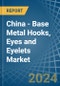 China - Base Metal Hooks, Eyes and Eyelets - Market Analysis, Forecast, Size, Trends and Insights - Product Thumbnail Image