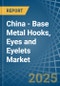 China - Base Metal Hooks, Eyes and Eyelets - Market Analysis, Forecast, Size, Trends and Insights - Product Thumbnail Image