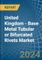 United Kingdom - Base Metal Tubular or Bifurcated Rivets - Market Analysis, Forecast, Size, Trends and Insights - Product Thumbnail Image
