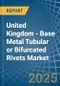 United Kingdom - Base Metal Tubular or Bifurcated Rivets - Market Analysis, Forecast, Size, Trends and Insights - Product Thumbnail Image