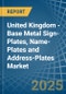 United Kingdom - Base Metal Sign-Plates, Name-Plates and Address-Plates - Market Analysis, Forecast, Size, Trends and Insights - Product Image