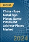 China - Base Metal Sign-Plates, Name-Plates and Address-Plates - Market Analysis, Forecast, Size, Trends and Insights - Product Image