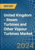 United Kingdom - Steam Turbines and Other Vapour Turbines - Market Analysis, Forecast, Size, Trends and Insights- Product Image