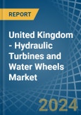 United Kingdom - Hydraulic Turbines and Water Wheels - Market Analysis, Forecast, Size, Trends and Insights- Product Image