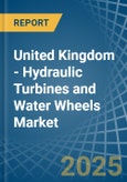 United Kingdom - Hydraulic Turbines and Water Wheels - Market Analysis, Forecast, Size, Trends and Insights- Product Image