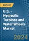 U.S. - Hydraulic Turbines and Water Wheels - Market Analysis, Forecast, Size, Trends and Insights - Product Thumbnail Image