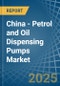 China - Petrol and Oil Dispensing Pumps - Market Analysis, Forecast, Size, Trends and Insights - Product Image