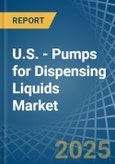 U.S. - Pumps for Dispensing Liquids - Market Analysis, forecast, Size, Trends and Insights- Product Image