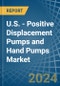 U.S. - Positive Displacement Pumps and Hand Pumps - Market Analysis, Forecast, Size, Trends and Insights - Product Thumbnail Image
