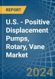 U.S. - Positive Displacement Pumps, Rotary, Vane - Market Analysis, Forecast, Size, Trends and Insights- Product Image