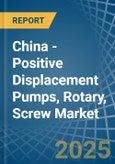 China - Positive Displacement Pumps, Rotary, Screw - Market Analysis, Forecast, Size, Trends and Insights- Product Image