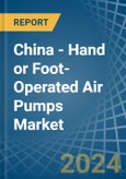 China - Hand or Foot-Operated Air Pumps - Market Analysis, Forecast, Size, Trends and Insights- Product Image