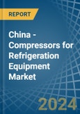 China - Compressors for Refrigeration Equipment - Market Analysis, forecast, Size, Trends and Insights- Product Image