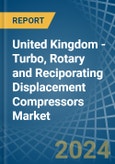 United Kingdom - Turbo, Rotary and Reciporating Displacement Compressors - Market Analysis, Forecast, Size, Trends and Insights- Product Image