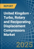 United Kingdom - Turbo, Rotary and Reciporating Displacement Compressors - Market Analysis, Forecast, Size, Trends and Insights- Product Image