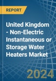United Kingdom - Non-Electric Instantaneous or Storage Water Heaters - Market Analysis, Forecast, Size, Trends and Insights- Product Image
