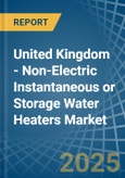 United Kingdom - Non-Electric Instantaneous or Storage Water Heaters - Market Analysis, Forecast, Size, Trends and Insights- Product Image