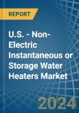 U.S. - Non-Electric Instantaneous or Storage Water Heaters - Market Analysis, Forecast, Size, Trends and Insights- Product Image