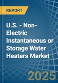 U.S. - Non-Electric Instantaneous or Storage Water Heaters - Market Analysis, Forecast, Size, Trends and Insights- Product Image