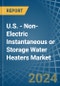 U.S. - Non-Electric Instantaneous or Storage Water Heaters - Market Analysis, Forecast, Size, Trends and Insights - Product Image