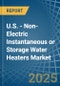 U.S. - Non-Electric Instantaneous or Storage Water Heaters - Market Analysis, Forecast, Size, Trends and Insights - Product Image