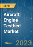 Aircraft Engine Testbed Market - Growth, Trends, COVID-19 Impact, and Forecasts (2023-2028)- Product Image