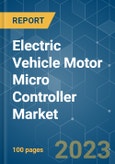 Electric Vehicle Motor Micro Controller Market - Growth, Trends, COVID-19 Impact, and Forecasts (2023-2028)- Product Image