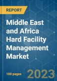 Middle East and Africa Hard Facility Management Market - Growth, Trends, COVID-19 Impact, and Forecasts (2023-2028)- Product Image
