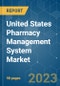 United States Pharmacy Management System Market - Growth, Trends, COVID-19 Impact, and Forecasts (2023-2028) - Product Image